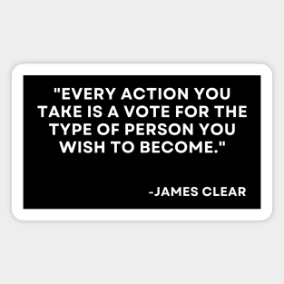 Every action you take is a vote for the type of person Atomic Habits James Clear Magnet